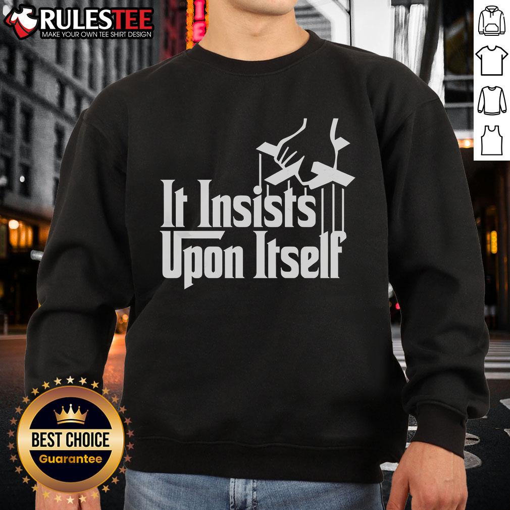 Awesome It Insists Upon Itself Sweatshirt in vibrant colors, showcasing a stylish design perfect for casual wear.