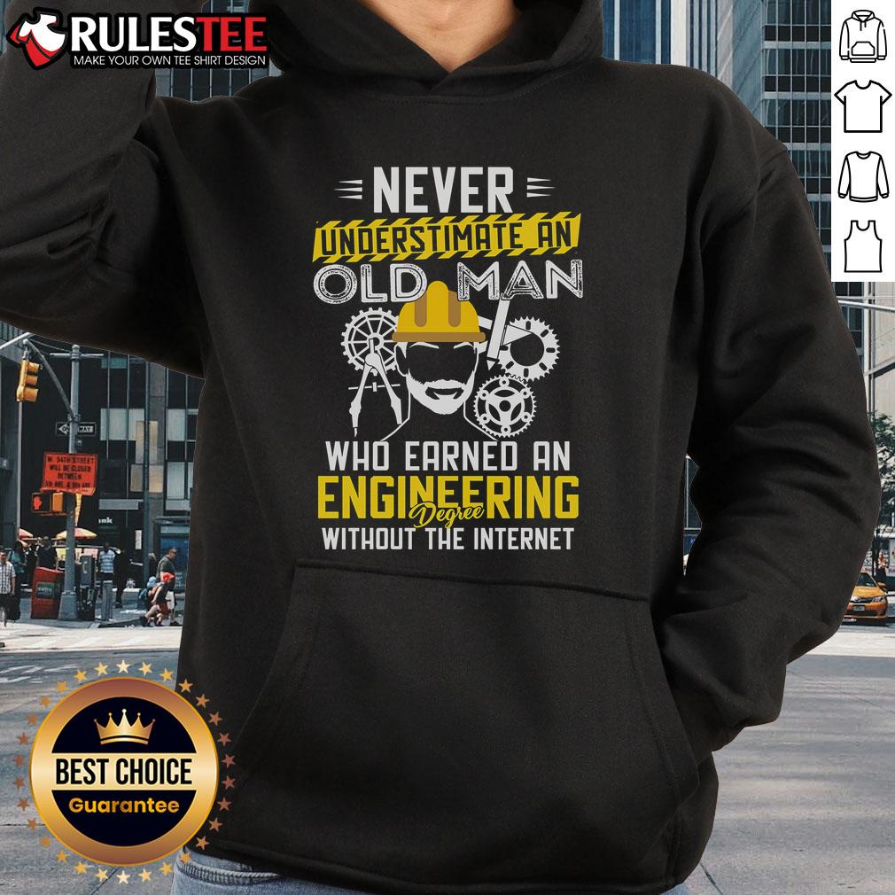Alt Text: Awesome hoodie with the slogan 'Never underestimate an old man who earned an engineering degree without the internet.'