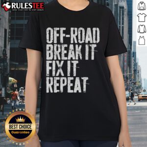 Awesome Off Road Break It Fix It Repeat Off Roading Ladies Tee showcasing a stylish design for off-road enthusiasts.
