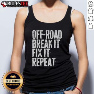 Awesome Off-Road Break It Fix It Repeat Off-Roading Tank Top displayed on a rugged outdoor backdrop, perfect for adventure lovers.