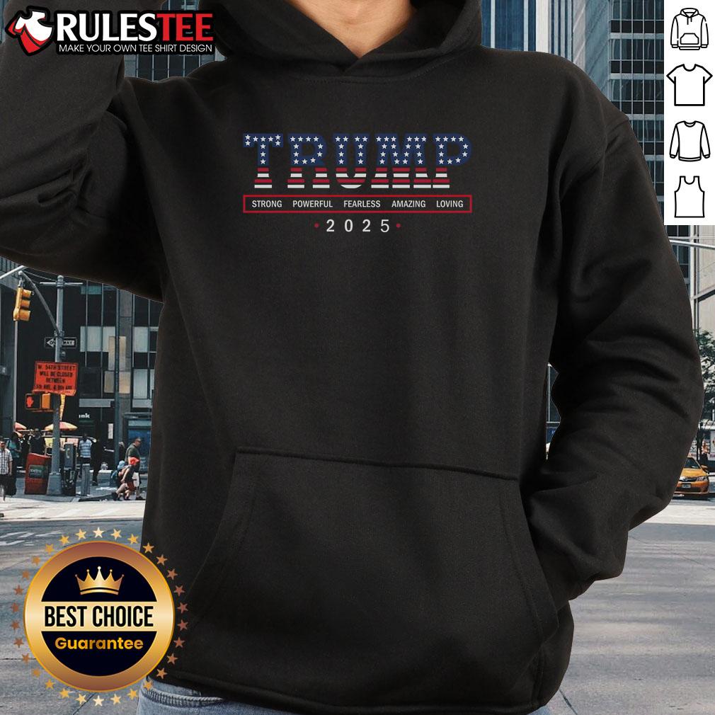 Awesome Trump Strong Powerful Fearless Amazing Loving 2025 Hoodie in vibrant colors, perfect for supporters and fans.