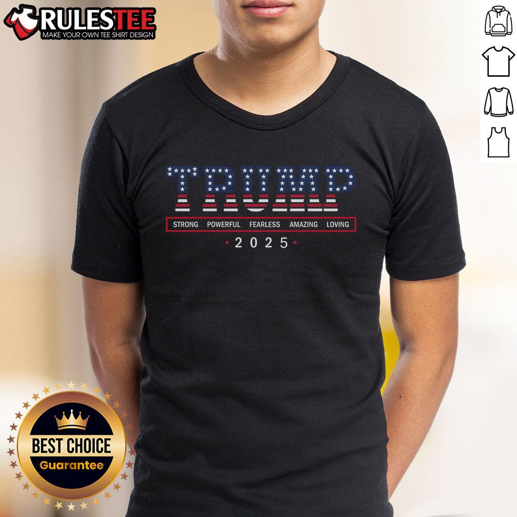 Awesome Trump Strong Powerful Fearless Amazing Loving 2025 T-Shirt featuring bold graphics and patriotic colors.