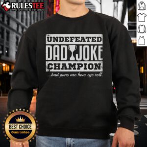 Alt Text: Awesome Undefeated Dad Joke Champion sweatshirt featuring bad puns and eye-roll humor design for dad lovers.