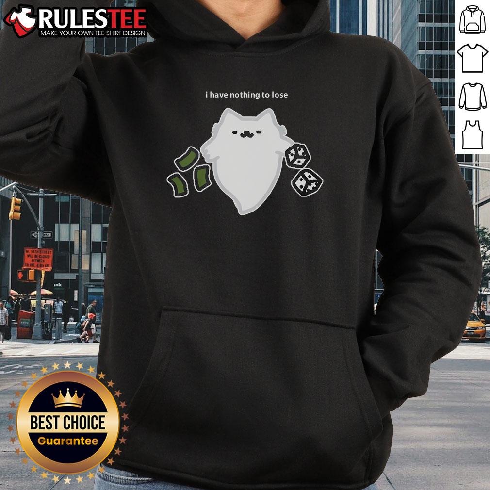 Cute ghost cat design on hoodie with 'I Have Nothing To Lose' and dice, perfect for gambling enthusiasts.
