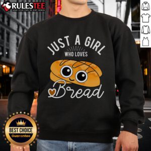 Alt Text: Cute sweatshirt design: Just a girl who loves bread, perfect for bakers and breadmakers passionate about baking.