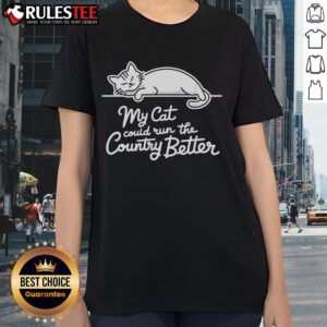 Funny sleeping cat on a ladies tee, captioned 'My Cat Could Run The Country Better' - a cute and humorous design.