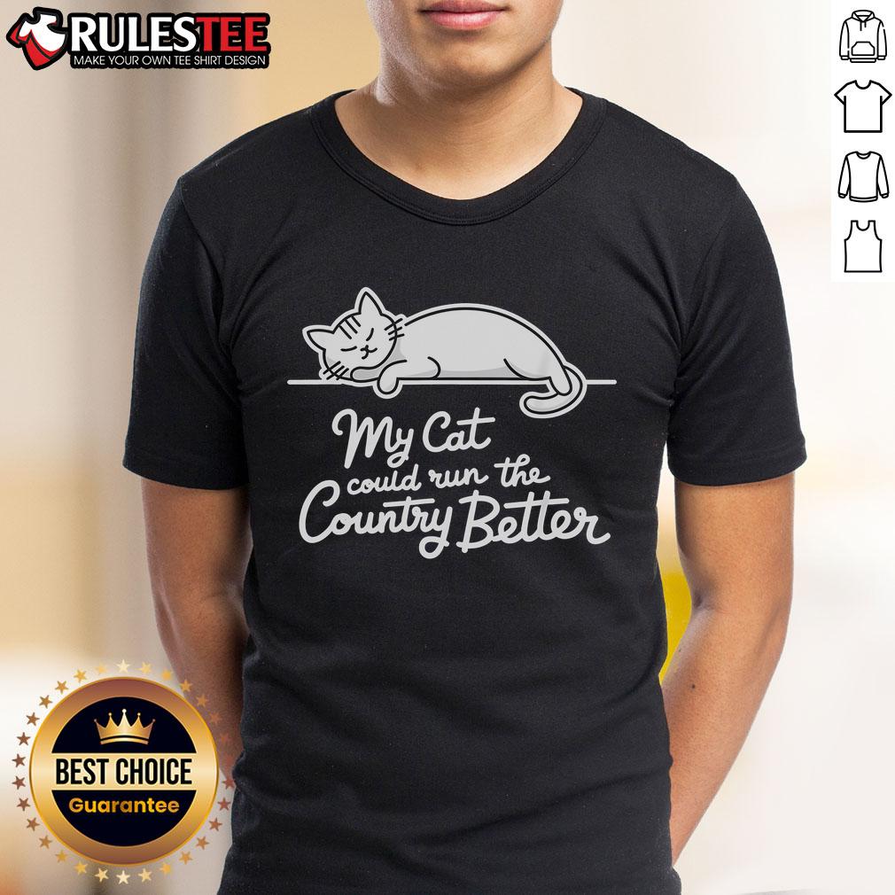 Alt Text: Funny sleeping cat on a t-shirt with the phrase My Cat Could Run The Country Better, perfect for cat lovers.