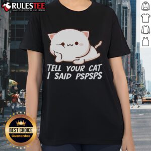 Cute Tell Your Cat I Said Pspsps Ladies Tee featuring playful cat graphics and a stylish design for cat lovers.