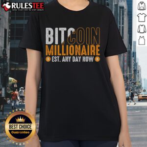 Funny Bitcoin Millionaire Est Any Day Now Ladies Tee featuring humorous design for crypto enthusiasts.