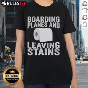 Funny boarding planes leaving stains ladies tee with humorous graphic, perfect for travel lovers and aviation enthusiasts.
