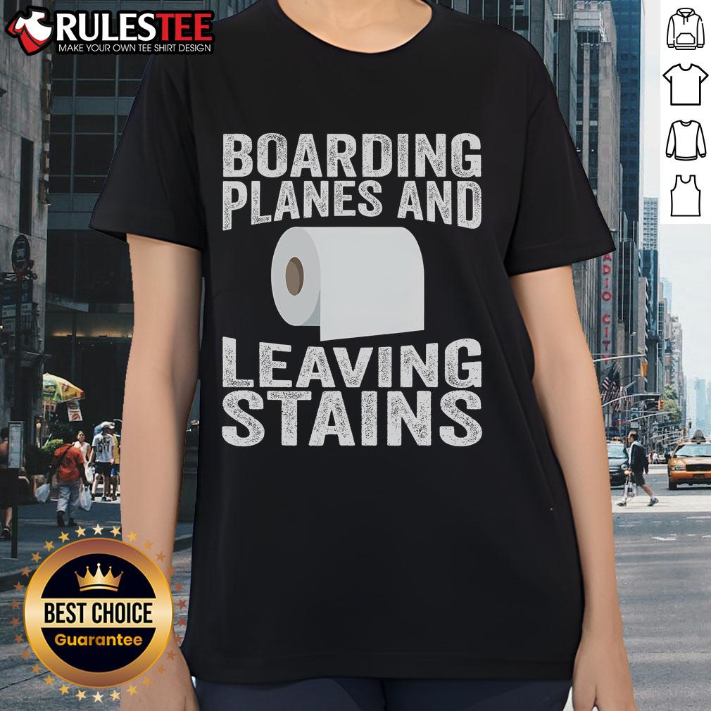 Funny boarding planes leaving stains ladies tee with humorous graphic, perfect for travel lovers and aviation enthusiasts.
