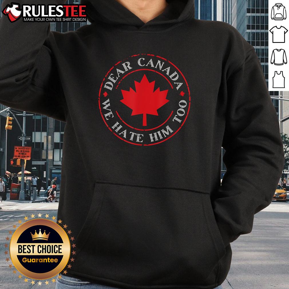 Funny Dear Canada We Hate Him Too Crest Premium Hoodie showcasing a humorous design perfect for Canadian fans.