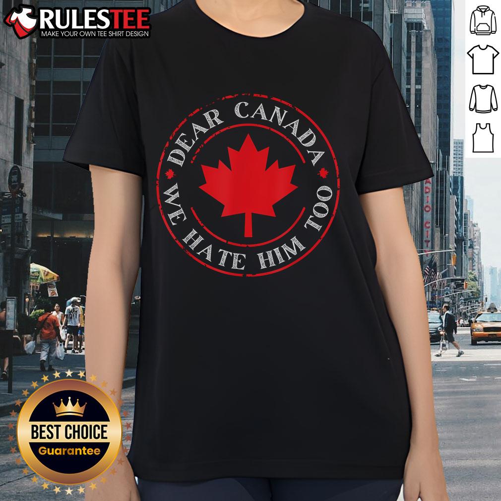 Funny Dear Canada We Hate Him Too Crest Premium Ladies Tee featuring humorous design for womens casual wear.