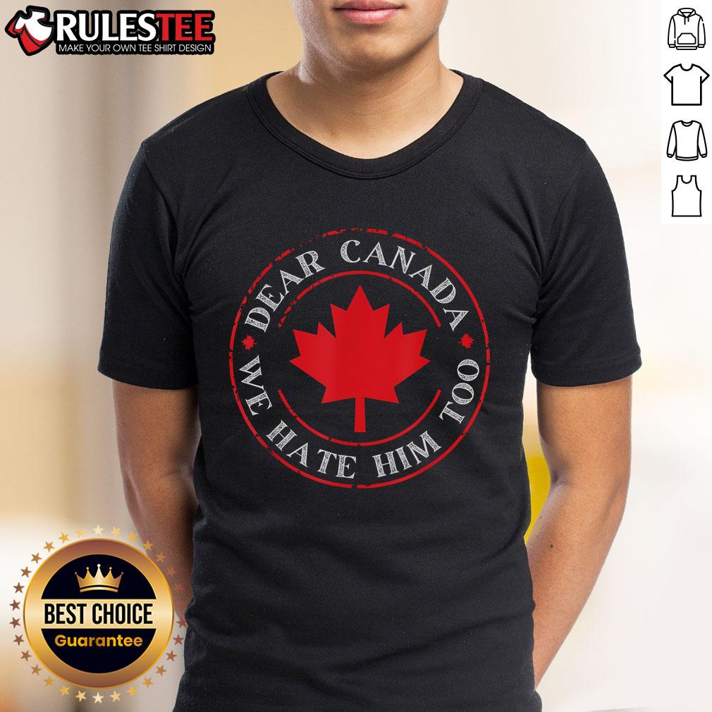 Funny Dear Canada We Hate Him Too Crest Premium T-Shirt featuring humorous design and bold text for casual wear.