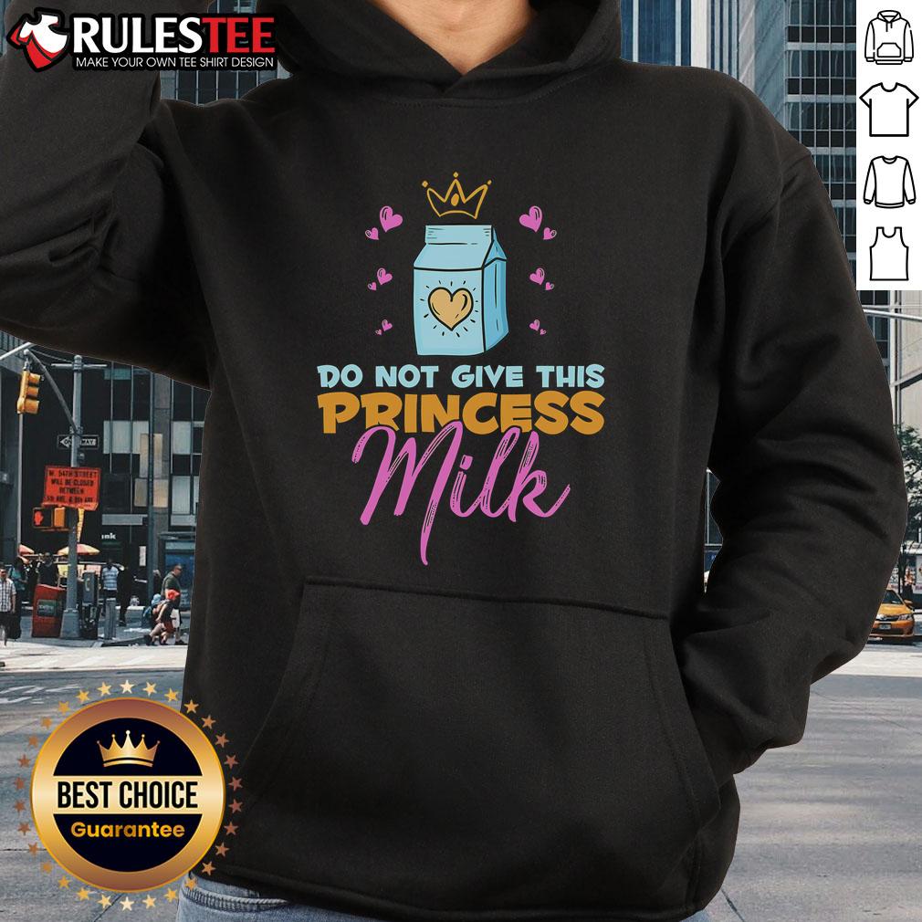 Funny Do Not Give This Princess Milk Hoodie design, dairy-free and lactose-free, perfect for kids and lactose-intolerant fans.