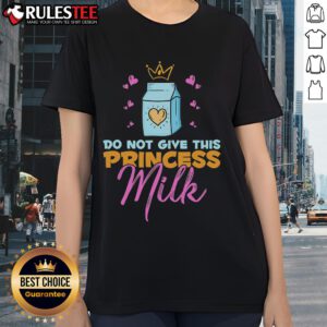 Funny Do Not Give This Princess Milk tee for ladies, dairy-free and lactose-free, perfect for humor-loving princesses.