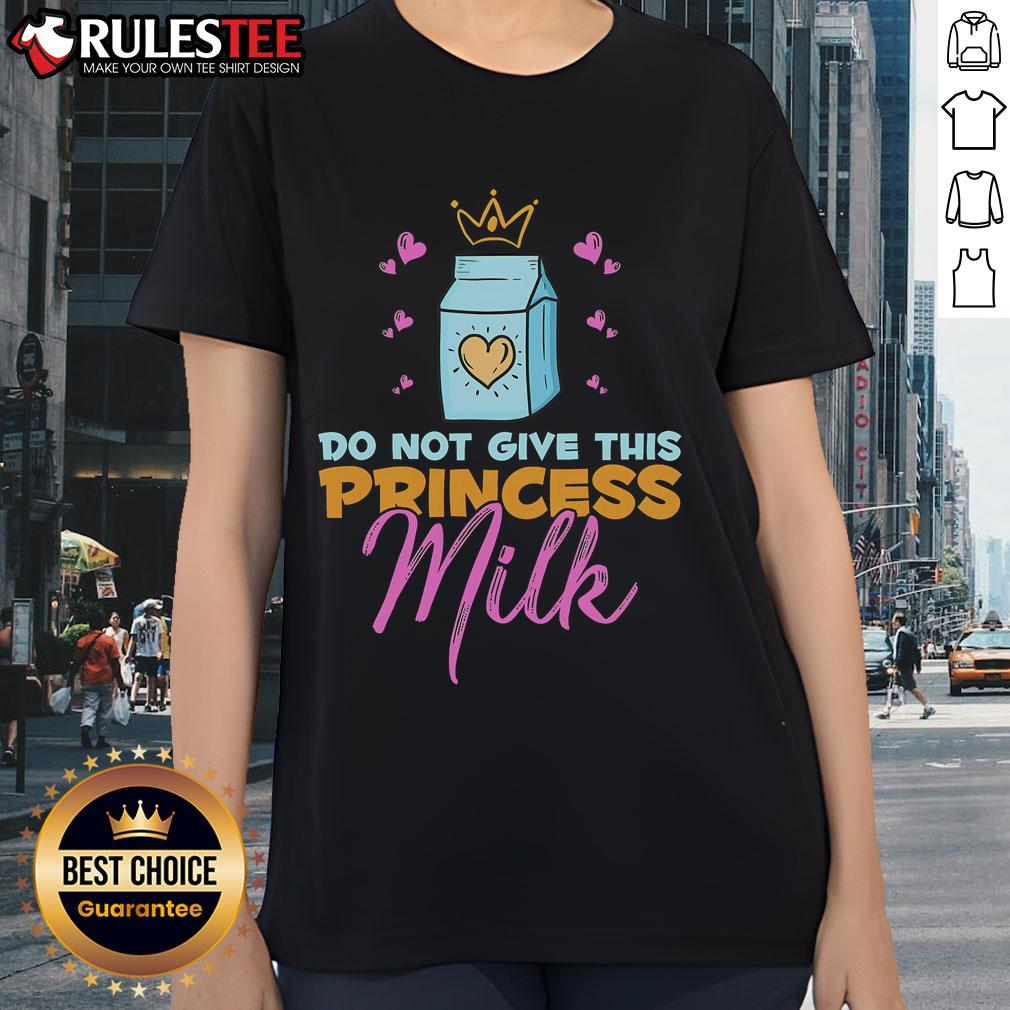 Funny Do Not Give This Princess Milk tee for ladies, dairy-free and lactose-free, perfect for humor-loving princesses.