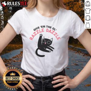 Alt Text: Funny cat ladies tee featuring Give 'Em the Ol' Razzle Dazzle slogan, perfect for feline fans and humor lovers.