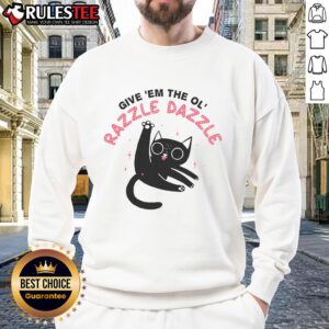 Funny Give Em The Ol Razzle Dazzle Cat Sweatshirt featuring a whimsical cat design perfect for cat lovers.