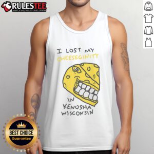Funny tank top reading 'I Lost My Cheeseginity in Kenosha, Wisconsin' - a humorous souvenir for cheese lovers.