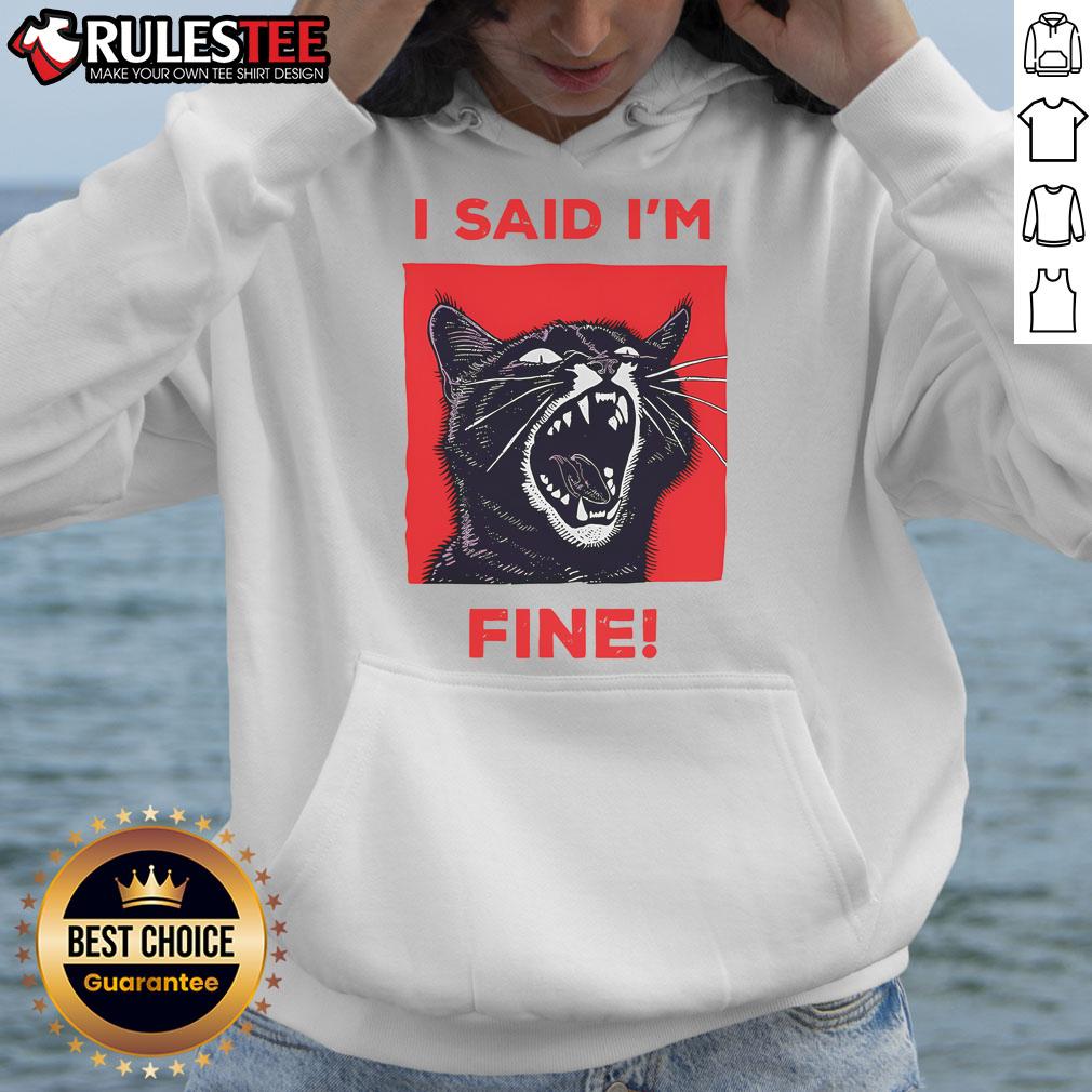 Funny I Said I'm Fine Cat Meme featuring a cute cat in a hoodie, perfect for cat lovers and meme enthusiasts.