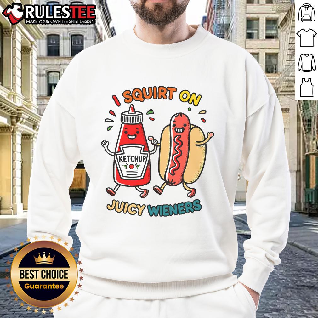 Funny I Squirt On Juicy Wieners Hot Dog Sweatshirt featuring a playful graphic of a hot dog, perfect for food lovers.