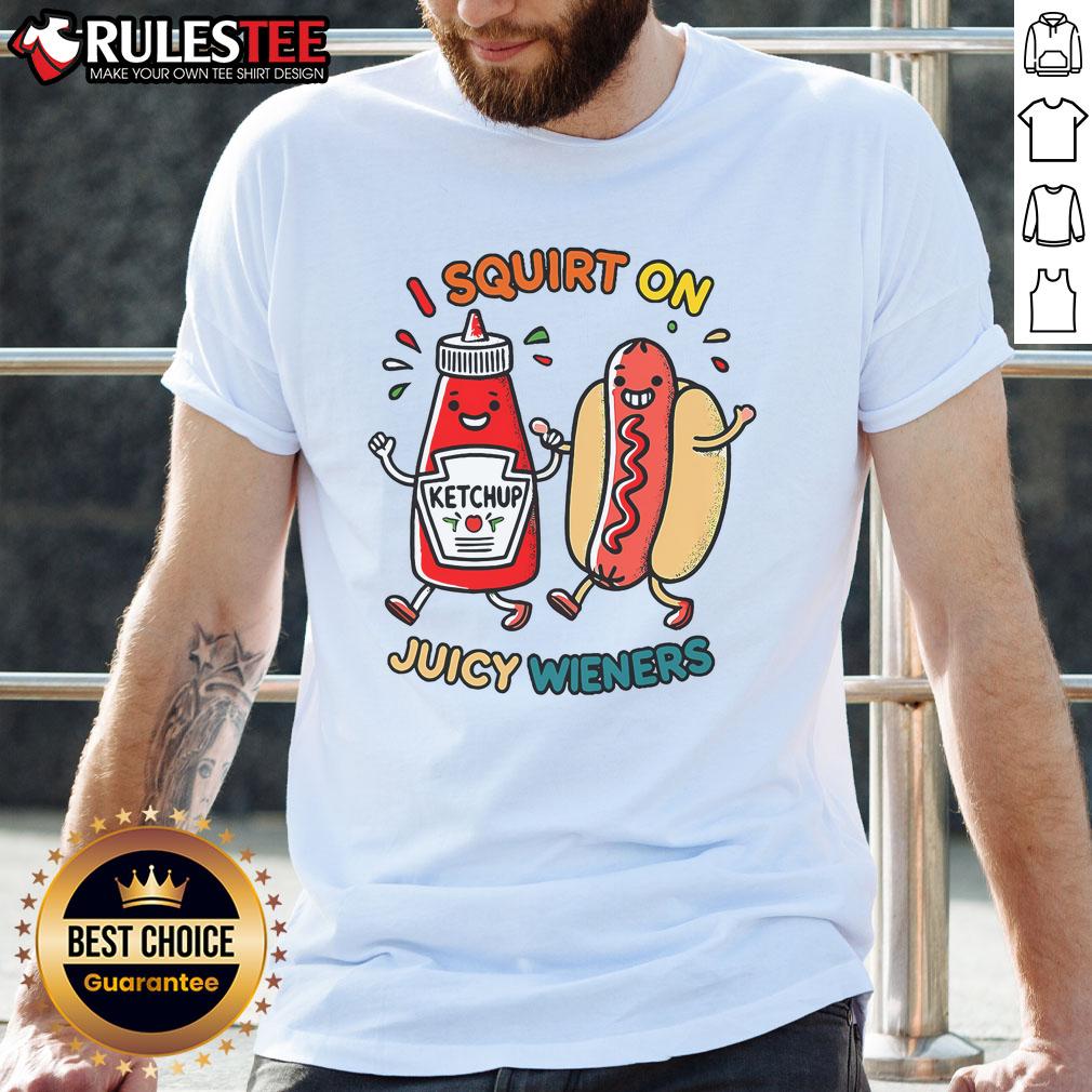 Funny I Squirt On Juicy Wieners Hot Dog T-Shirt featuring a playful graphic of hot dogs and humorous text.