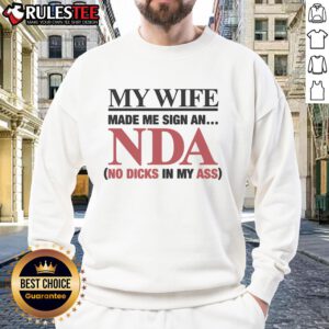 Alt Text: Humorous sweatshirt reading My Wife Made Me Sign An NDA: No Dicks In My Ass, showcasing a funny marriage joke.