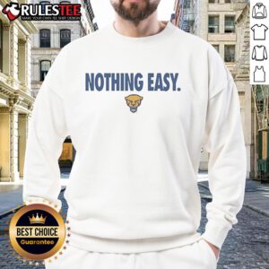 Good Pitt Panthers Nothing Easy sweatshirt featuring bold graphics, perfect for fans supporting their team.
