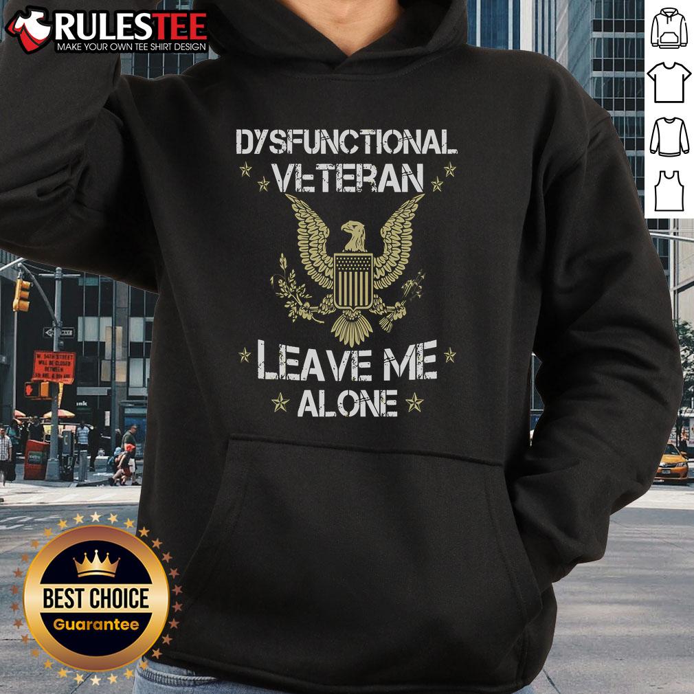 Top Dysfunctional Veteran Leave Me Alone Hoodie featuring bold text on a stylish, comfortable design for veterans.