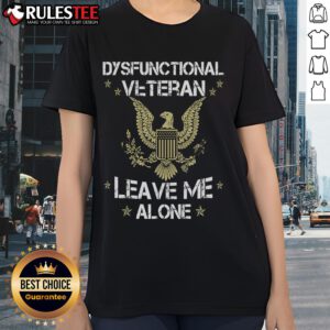 Top Dysfunctional Veteran Leave Me Alone Ladies Tee featuring a bold graphic and comfortable fit for casual wear.
