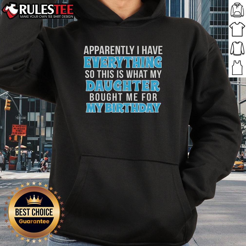 Birthday hoodie gift from daughter reads 'Awesome, Apparently I Have Everything' in stylish font.
