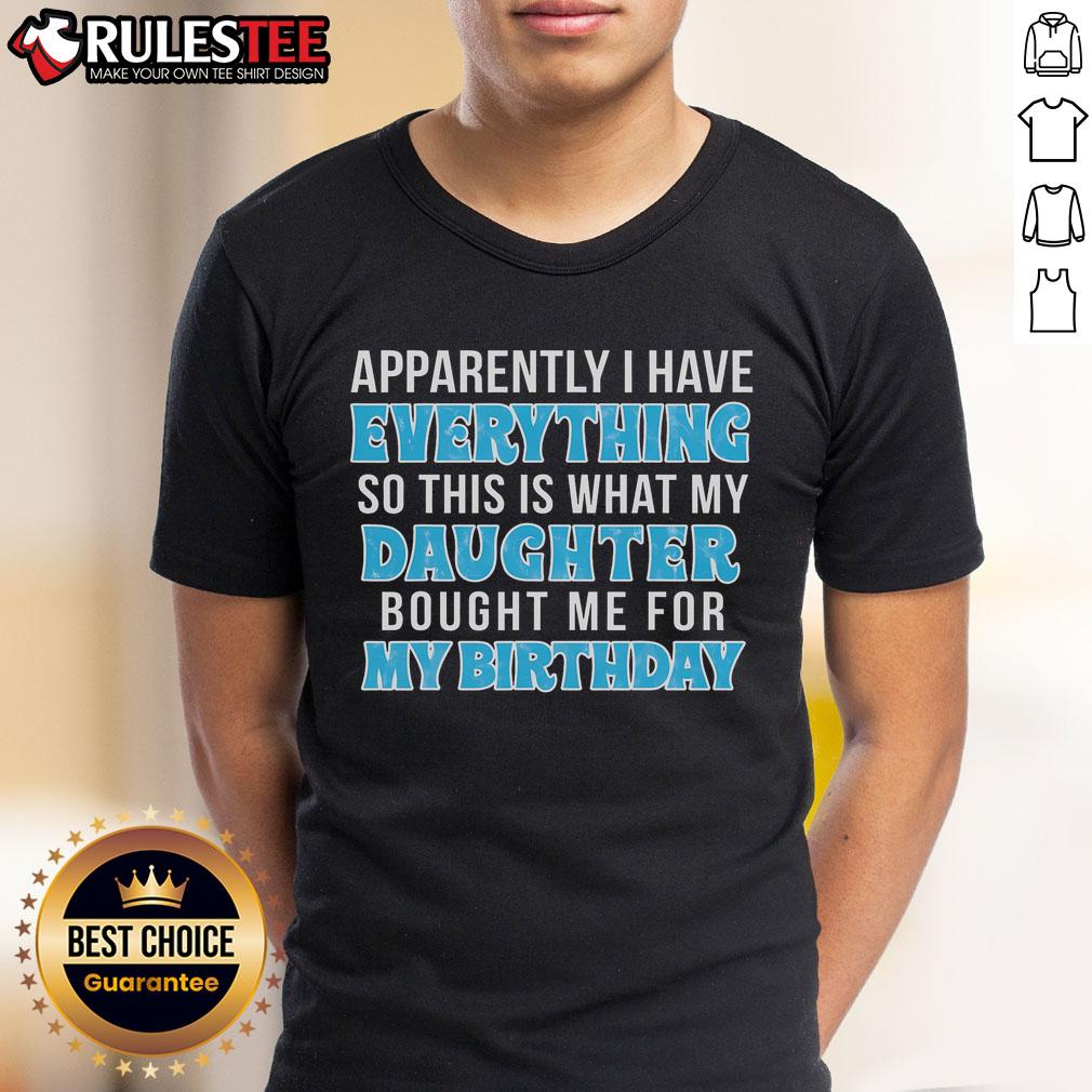 Alt Text: Birthday T-shirt saying 'Awesome Apparently I Have Everything' - a gift from daughter, perfect for celebrating special occasions.