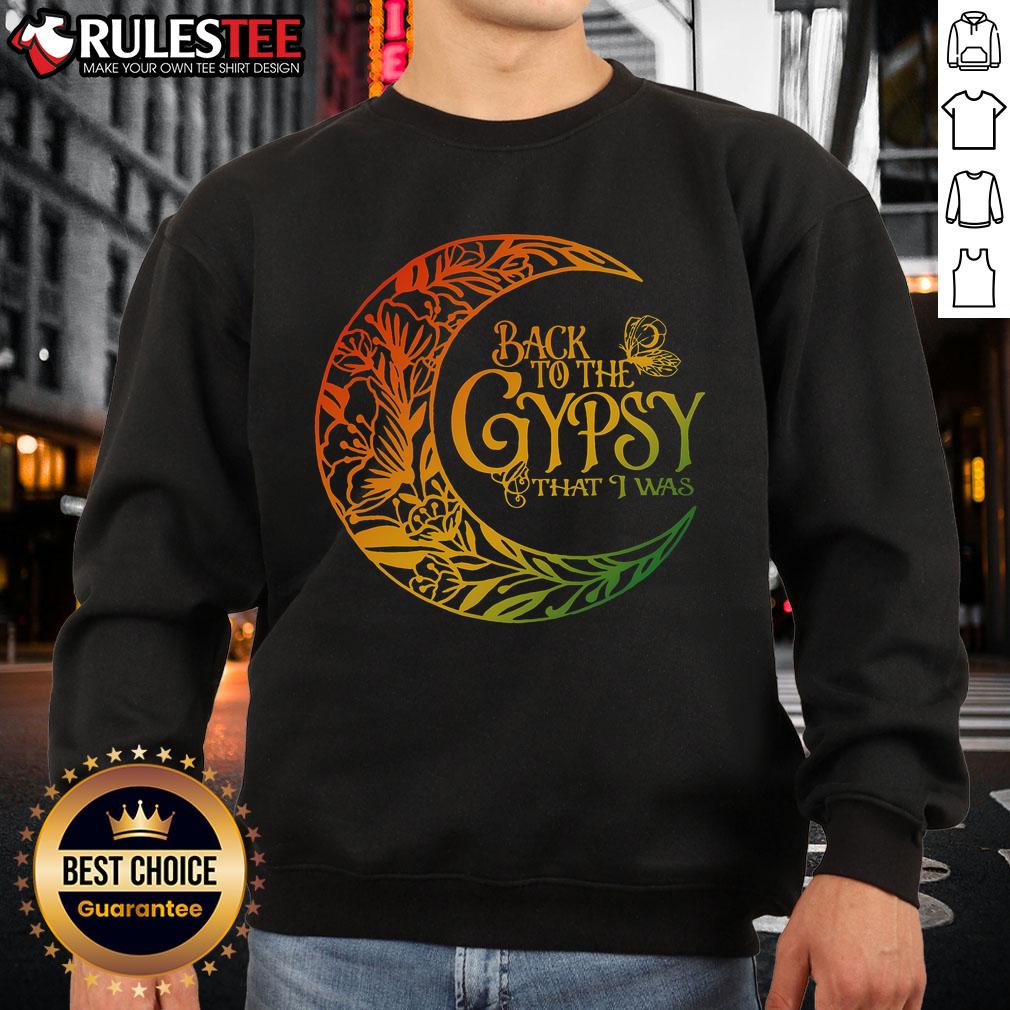 Cozy Awesome Back To The Gypsy That I Was sweatshirt, featuring a stylish design perfect for casual wear.