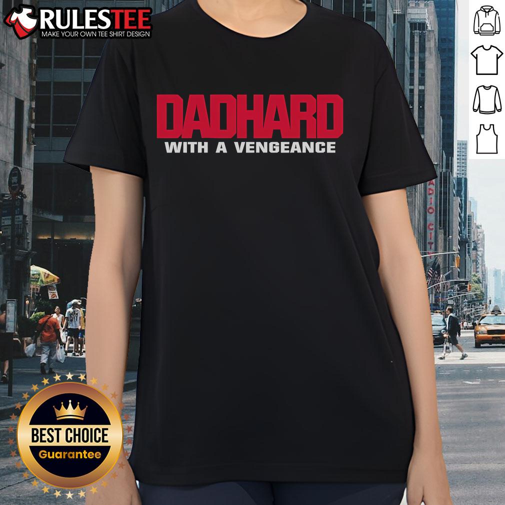 Awesome Dad Hard With A Vengeance Ladies Tee featuring a bold graphic design perfect for proud dads and stylish moms.