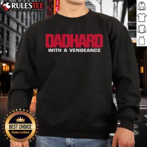 Awesome Dad Hard With A Vengeance Sweatshirt featuring bold graphics and a cozy design, perfect for stylish fathers.
