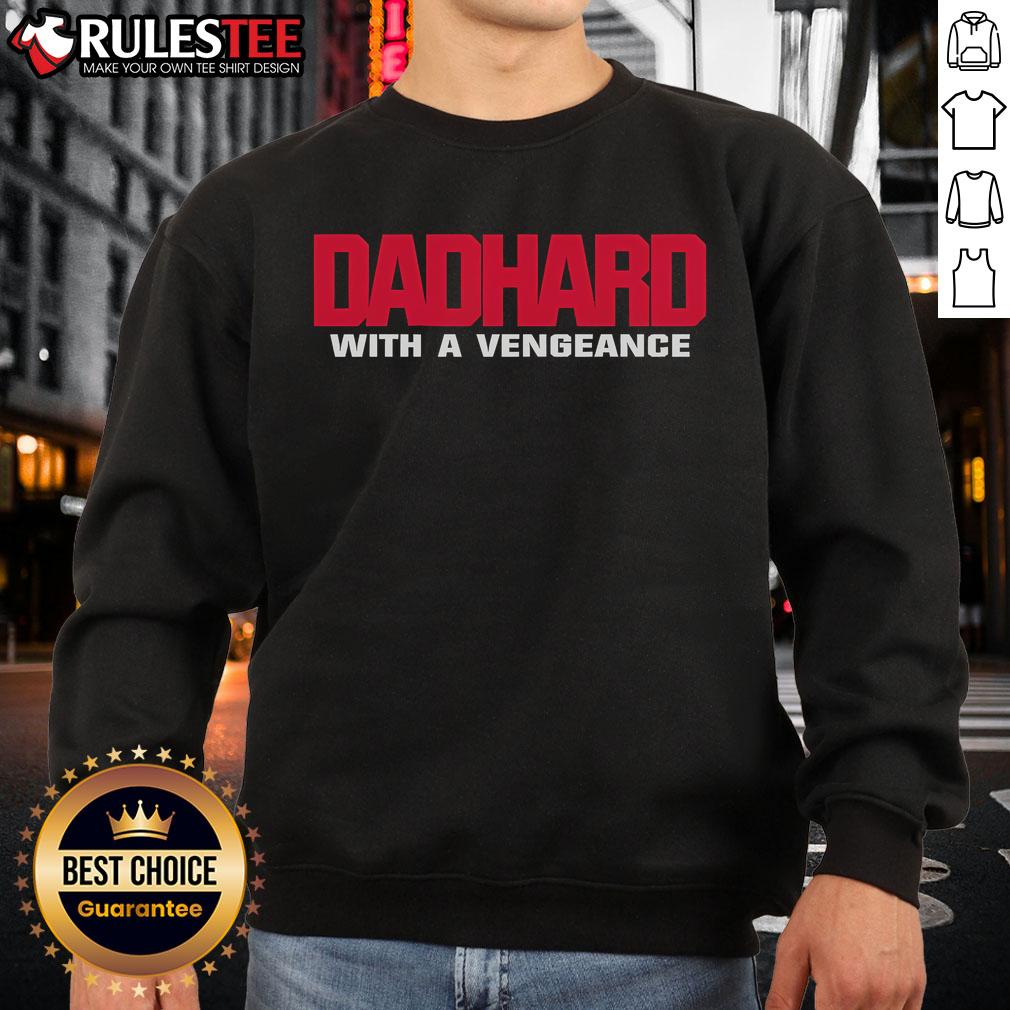 Awesome Dad Hard With A Vengeance Sweatshirt featuring bold graphics and a cozy design, perfect for stylish fathers.