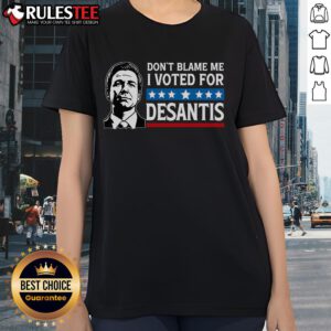 Awesome 'Don't Blame Me, I Voted For DeSantis' ladies tee showcasing a stylish design for political supporters.