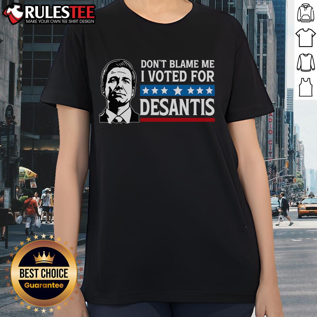 Awesome 'Don't Blame Me, I Voted For DeSantis' ladies tee showcasing a stylish design for political supporters.