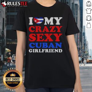 Awesome I Love My Crazy Sexy Cuban Girlfriend Ladies Tee featuring bold graphic design and vibrant colors for stylish wear.