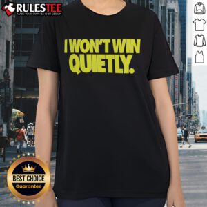 Awesome I Won't Win Quietly Ladies Tee featuring a bold graphic design, perfect for empowering women's fashion.