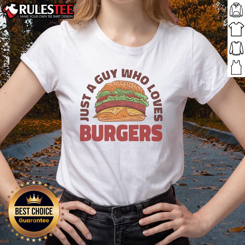 Awesome Just A Guy Who Loves Burgers Ladies Tee featuring a fun burger graphic, perfect for casual outings.