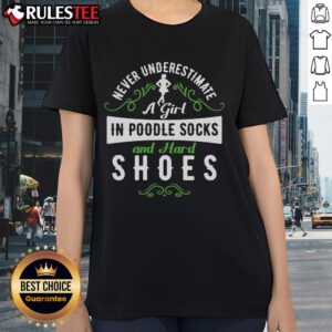 Awesome 'Never Underestimate a Girl in Poodle Socks and Hard Shoes' ladies tee showcasing fun, stylish design.