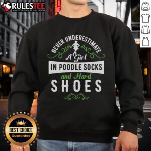Awesome sweatshirt featuring a girl in poodle socks and hard shoes, showcasing confidence and style. Perfect for fashion lovers!