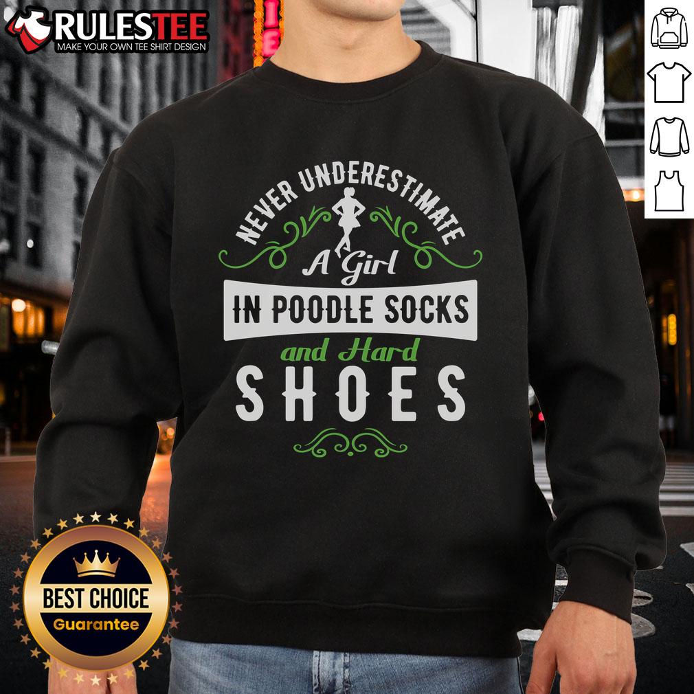 Awesome sweatshirt featuring a girl in poodle socks and hard shoes, showcasing confidence and style. Perfect for fashion lovers!