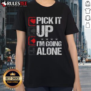 Awesome Pick It Up I'm Going Alone Ladies Tee featuring a stylish design perfect for casual outings and everyday wear.