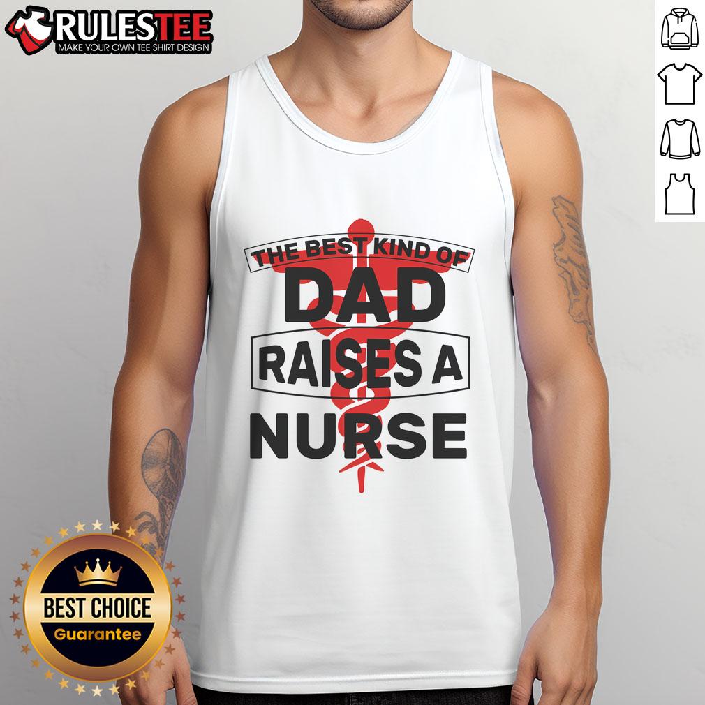 Awesome tank top for dads featuring 'The Best Kind of Dad Raised a Nurse' design, perfect gift for proud fathers.