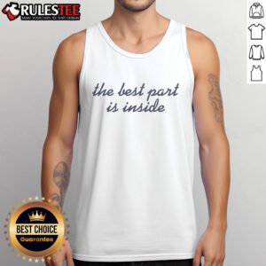 Awesome The Best Part Is Inside tank top featuring a trendy design and comfortable fit for casual wear.