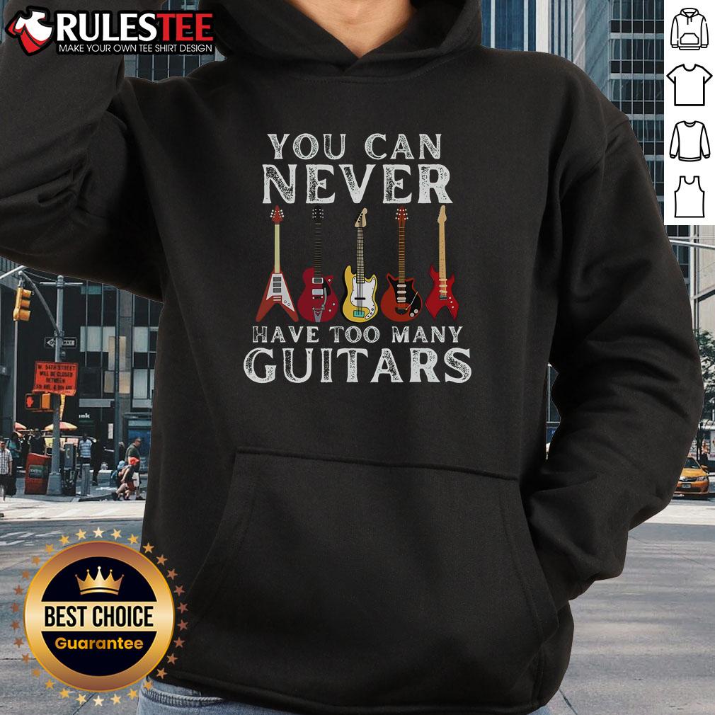 Awesome hoodie featuring the phrase 'You Can Never Have Too Many Guitars' for music lovers and guitar enthusiasts.