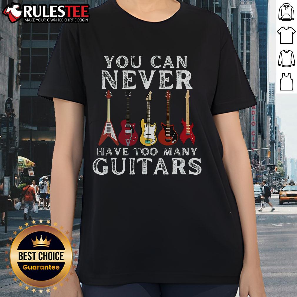 Awesome premium ladies tee featuring 'You Can Never Have Too Many Guitars' design, perfect for guitar enthusiasts.